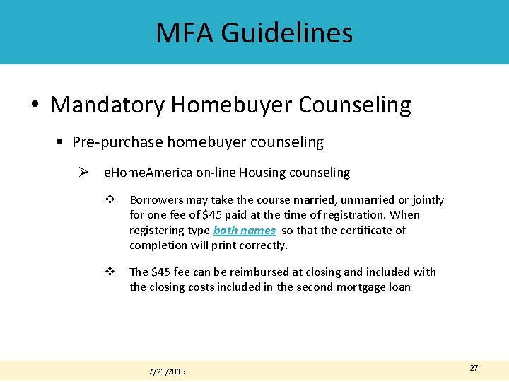 MFA Guidelines • Mandatory Homebuyer Counseling § Pre-purchase homebuyer counseling Ø e. Home. America MFA Guidelines • Mandatory Homebuyer Counseling § Pre-purchase homebuyer counseling Ø e. Home. America