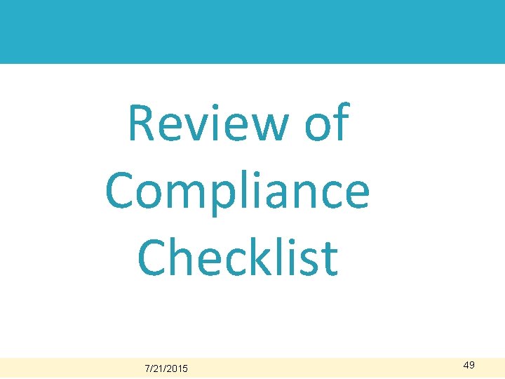 Compliance Guidelines Review of Compliance Checklist 7/21/2015 49 Compliance Guidelines Review of Compliance Checklist 7/21/2015 49