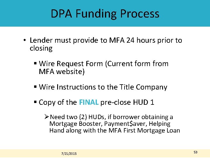 DPA Funding Process • Lender must provide to MFA 24 hours prior to closing DPA Funding Process • Lender must provide to MFA 24 hours prior to closing