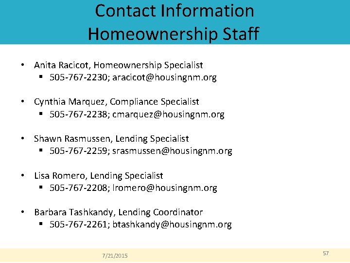 Contact Information Homeownership Staff • Anita Racicot, Homeownership Specialist § 505 -767 -2230; aracicot@housingnm. Contact Information Homeownership Staff • Anita Racicot, Homeownership Specialist § 505 -767 -2230; aracicot@housingnm.