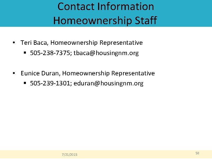 Contact Information Homeownership Staff • Teri Baca, Homeownership Representative § 505 -238 -7375; tbaca@housingnm. Contact Information Homeownership Staff • Teri Baca, Homeownership Representative § 505 -238 -7375; tbaca@housingnm.