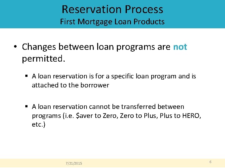 Reservation Process First Mortgage Loan Products • Changes between loan programs are not permitted. Reservation Process First Mortgage Loan Products • Changes between loan programs are not permitted.