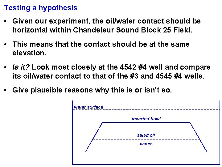 Testing a hypothesis • Given our experiment, the oil/water contact should be horizontal within