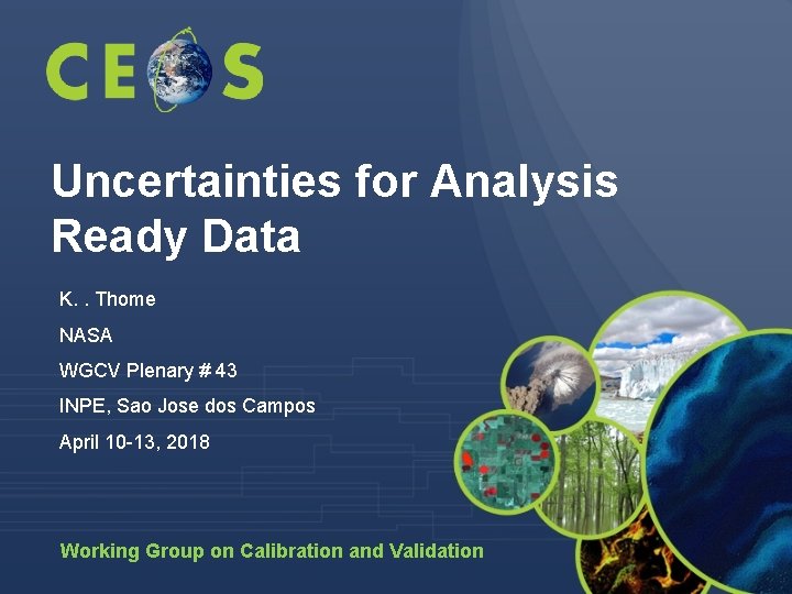 Uncertainties for Analysis Ready Data K. . Thome NASA WGCV Plenary # 43 INPE,