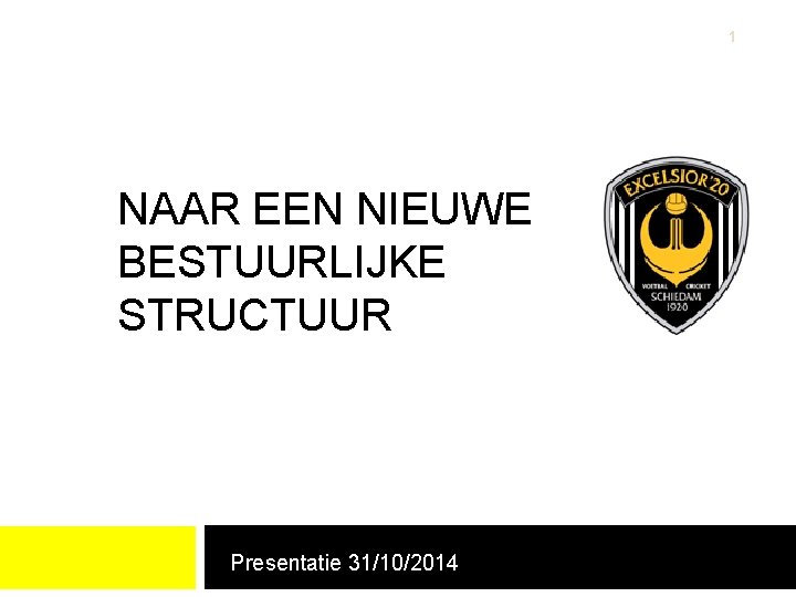 1 NAAR EEN NIEUWE BESTUURLIJKE STRUCTUUR Presentatie 31/10/2014 