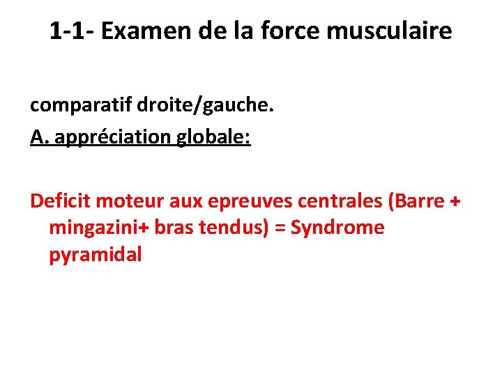 1 -1 - Examen de la force musculaire comparatif droite/gauche. A. appréciation globale: Deficit