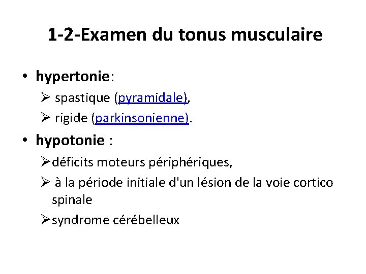 1 -2 -Examen du tonus musculaire • hypertonie: Ø spastique (pyramidale), Ø rigide (parkinsonienne).
