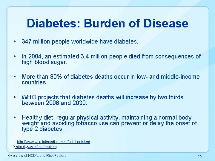 Diabetes: Burden of Disease • 347 million people worldwide have diabetes. • In 2004,