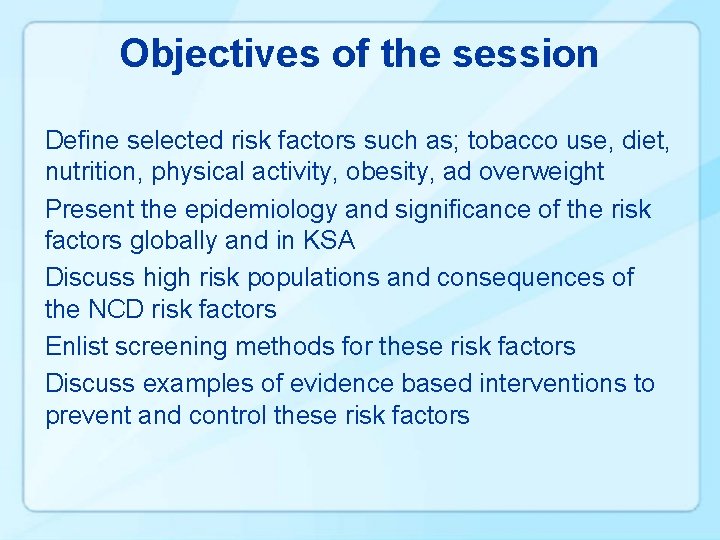 Objectives of the session Define selected risk factors such as; tobacco use, diet, nutrition,