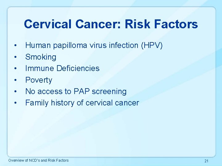 Cervical Cancer: Risk Factors • • • Human papilloma virus infection (HPV) Smoking Immune