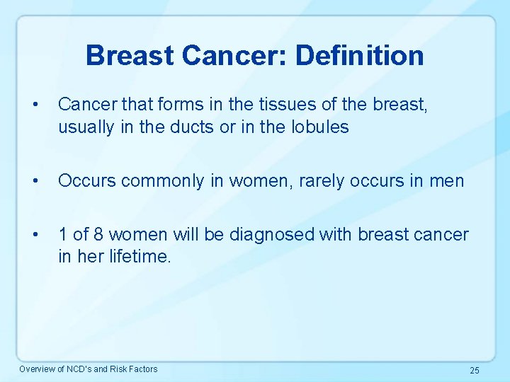 Breast Cancer: Definition • Cancer that forms in the tissues of the breast, usually