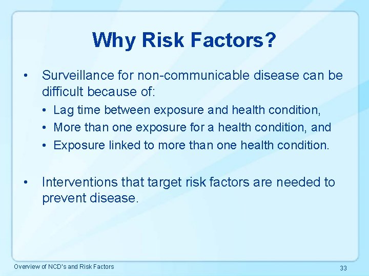 Why Risk Factors? • Surveillance for non-communicable disease can be difficult because of: •
