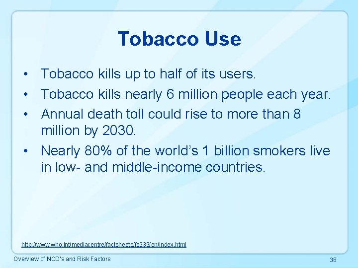 Tobacco Use • Tobacco kills up to half of its users. • Tobacco kills