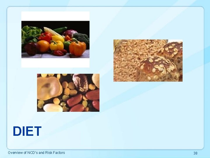 DIET Overview of NCD’s and Risk Factors 38 