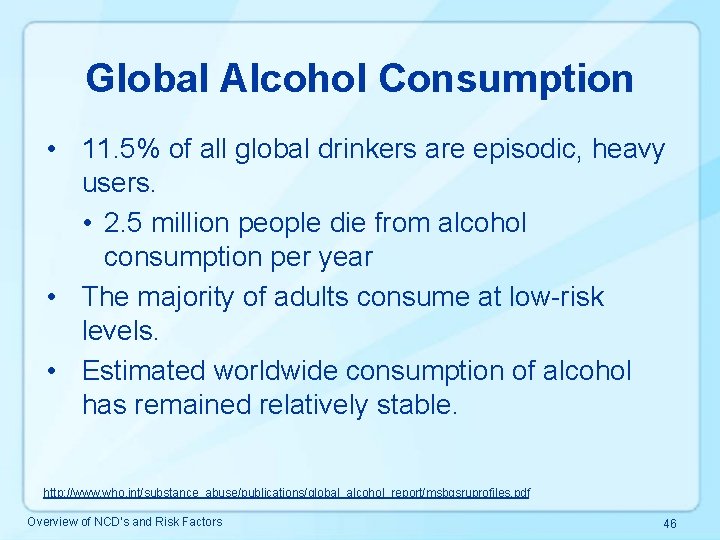 Global Alcohol Consumption • 11. 5% of all global drinkers are episodic, heavy users.