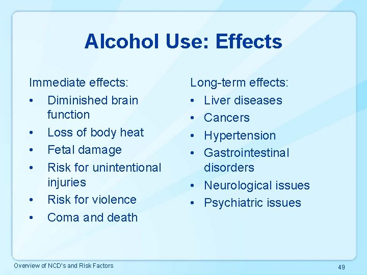 Alcohol Use: Effects Immediate effects: • Diminished brain function • Loss of body heat