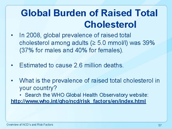 Global Burden of Raised Total Cholesterol • In 2008, global prevalence of raised total