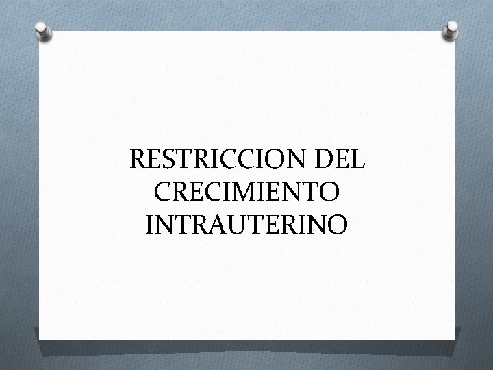 RESTRICCION DEL CRECIMIENTO INTRAUTERINO 