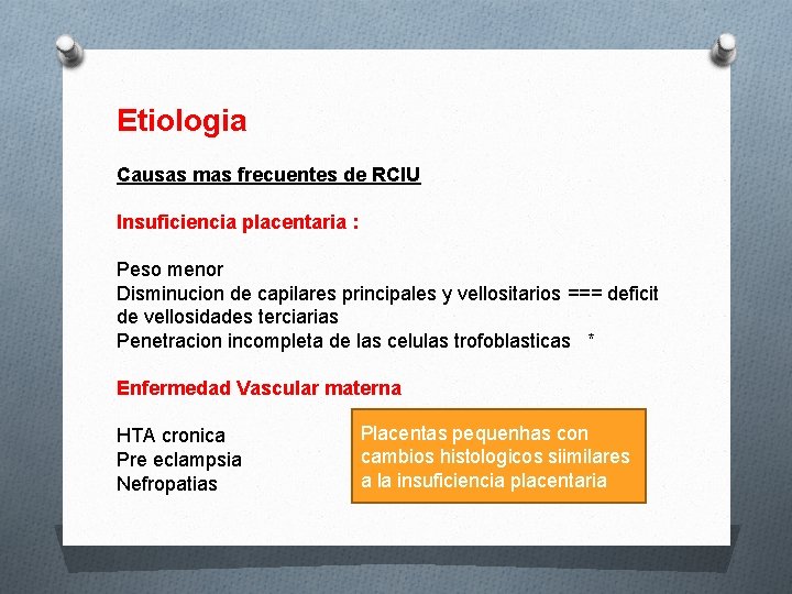 Etiologia Causas mas frecuentes de RCIU Insuficiencia placentaria : Peso menor Disminucion de capilares