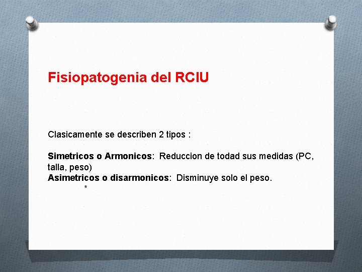 Fisiopatogenia del RCIU Clasicamente se describen 2 tipos : Simetricos o Armonicos: Reduccion de
