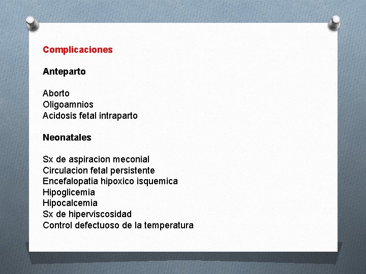 Complicaciones Anteparto Aborto Oligoamnios Acidosis fetal intraparto Neonatales Sx de aspiracion meconial Circulacion fetal