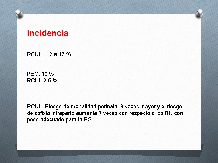 Incidencia RCIU: 12 a 17 % PEG: 10 % RCIU: 2 -5 % RCIU: