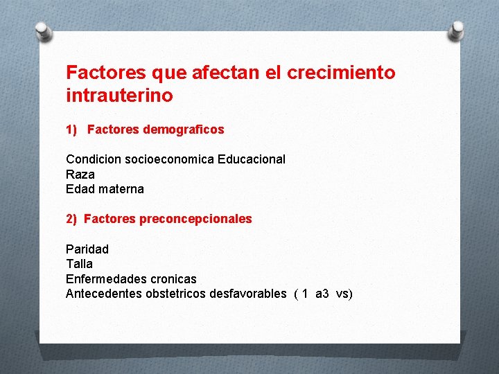 Factores que afectan el crecimiento intrauterino 1) Factores demograficos Condicion socioeconomica Educacional Raza Edad