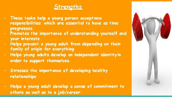 Strengths - These tasks help a young person accept new responsibilities which are essential