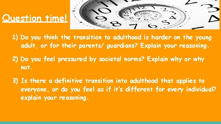 Question time! 1) Do you think the transition to adulthood is harder on the