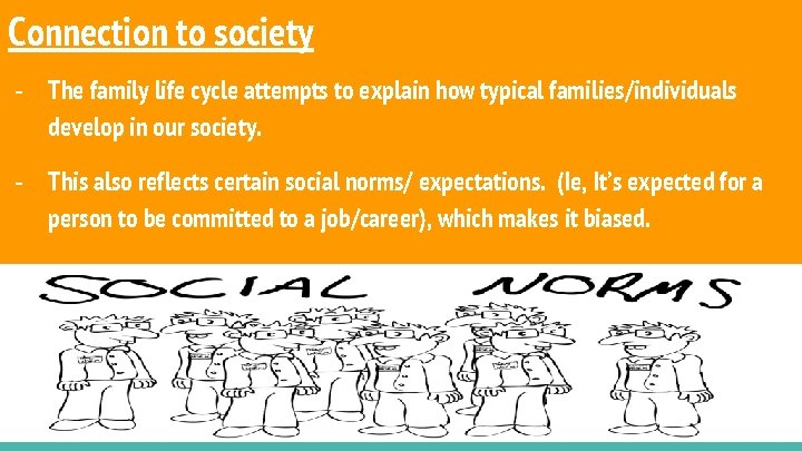 Connection to society - The family life cycle attempts to explain how typical families/individuals