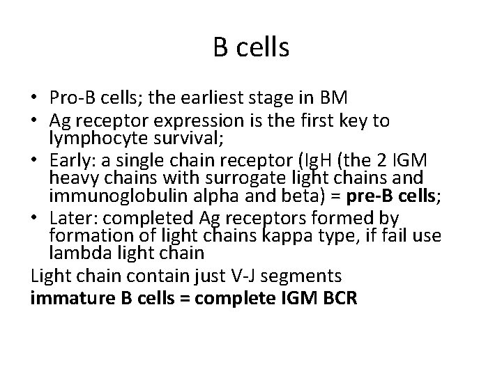 B cells • Pro-B cells; the earliest stage in BM • Ag receptor expression