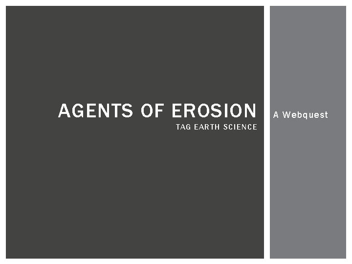 AGENTS OF EROSION TAG EARTH SCIENCE A Webquest 