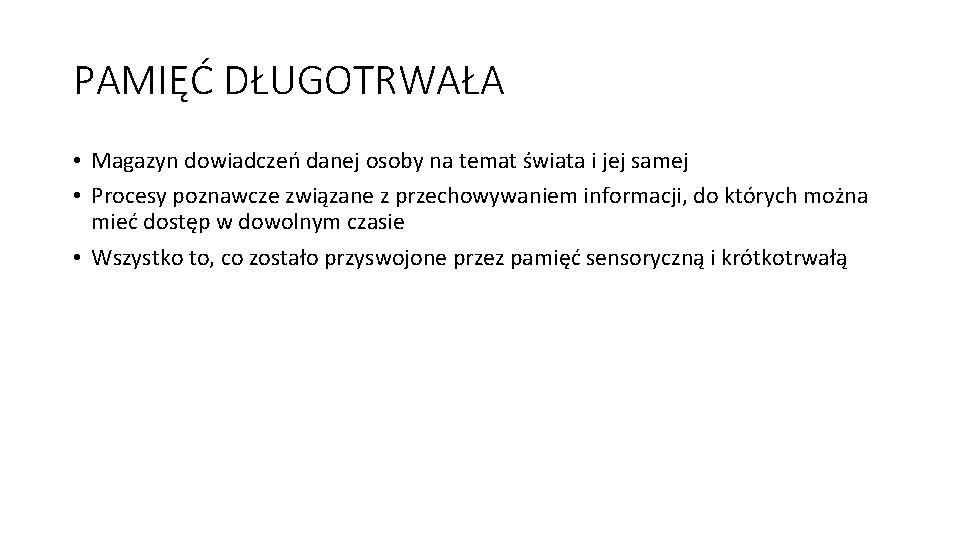 PAMIĘĆ DŁUGOTRWAŁA • Magazyn dowiadczeń danej osoby na temat świata i jej samej •