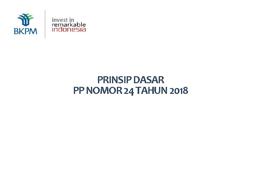 invest in BKPM | Jakarta, 16 Juli 2018 PRINSIP DASAR PP NOMOR 24 TAHUN