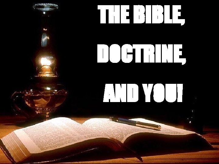 THE BIBLE, DOCTRINE, AND YOU! 