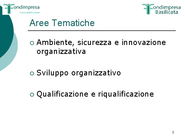 Aree Tematiche ¡ Ambiente, sicurezza e innovazione organizzativa ¡ Sviluppo organizzativo ¡ Qualificazione e