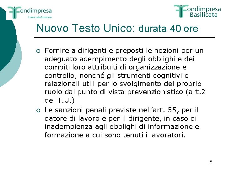 Nuovo Testo Unico: durata 40 ore ¡ ¡ Fornire a dirigenti e preposti le