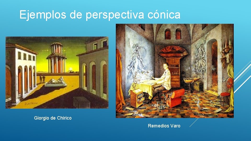 Ejemplos de perspectiva cónica Giorgio de Chirico Remedios Varo 