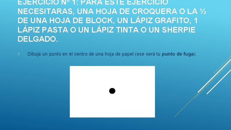 EJERCICIO Nº 1: PARA ESTE EJERCICIO NECESITARAS, UNA HOJA DE CROQUERA O LA ½