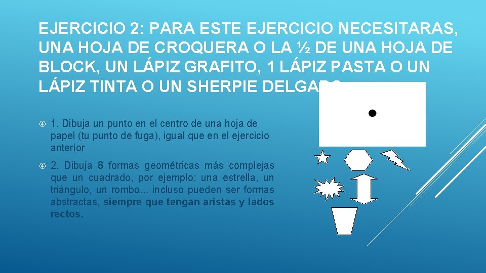 EJERCICIO 2: PARA ESTE EJERCICIO NECESITARAS, UNA HOJA DE CROQUERA O LA ½ DE