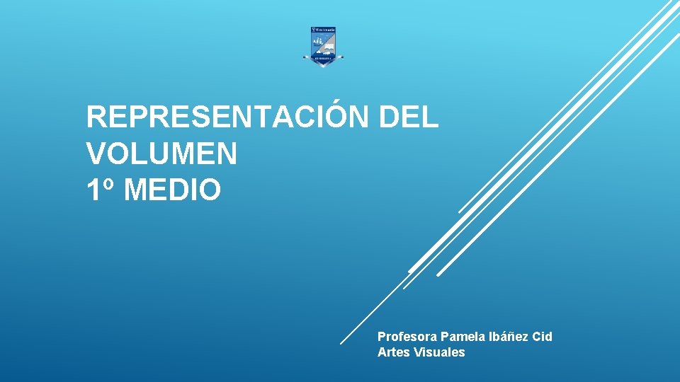 REPRESENTACIÓN DEL VOLUMEN 1º MEDIO Profesora Pamela Ibáñez Cid Artes Visuales 