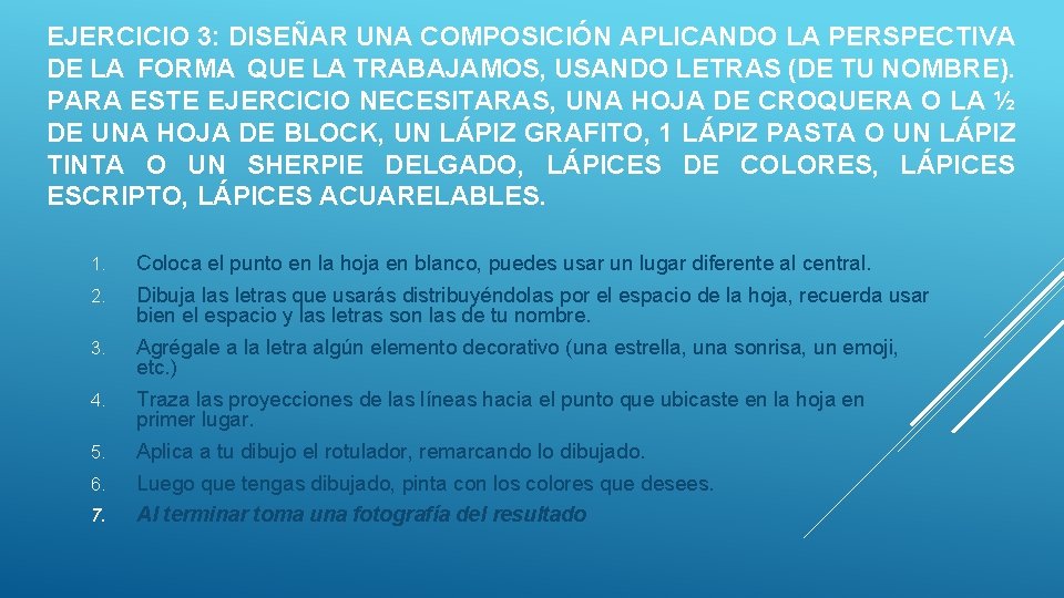 EJERCICIO 3: DISEÑAR UNA COMPOSICIÓN APLICANDO LA PERSPECTIVA DE LA FORMA QUE LA TRABAJAMOS,