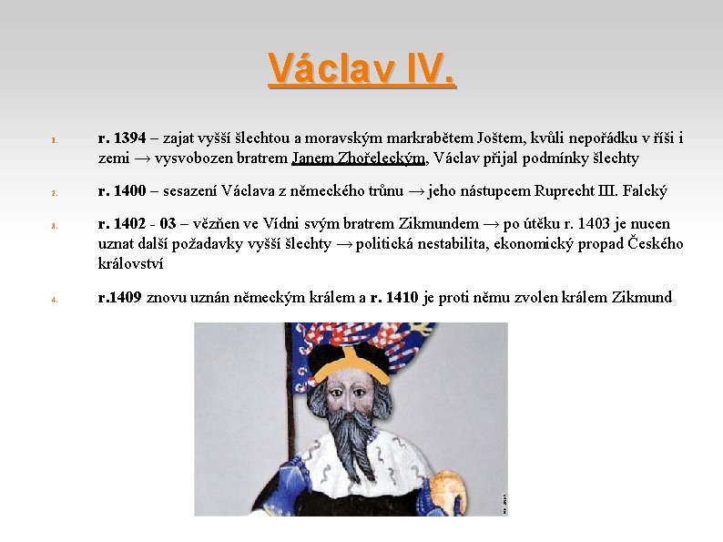 Václav IV. 1. 2. 3. 4. r. 1394 – zajat vyšší šlechtou a moravským