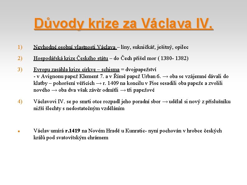 Důvody krize za Václava IV. 1) Nevhodné osobní vlastnosti Václava – líny, sukničkář, ješitný,