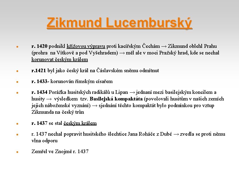 Zikmund Lucemburský r. 1420 podnikl křížovou výpravu proti kacířským Čechám → Zikmund oblehl Prahu