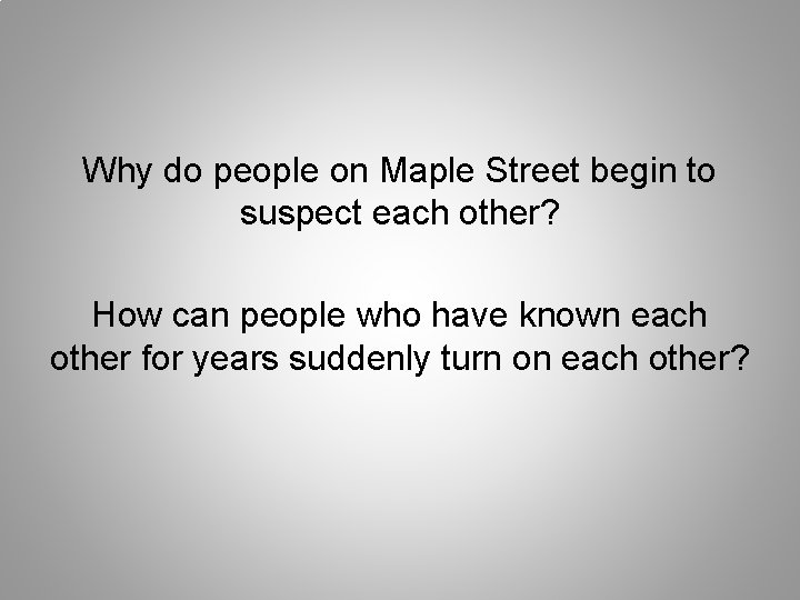 Why do people on Maple Street begin to suspect each other? How can people
