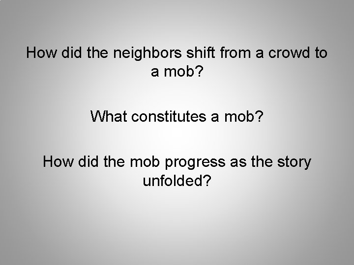 How did the neighbors shift from a crowd to a mob? What constitutes a
