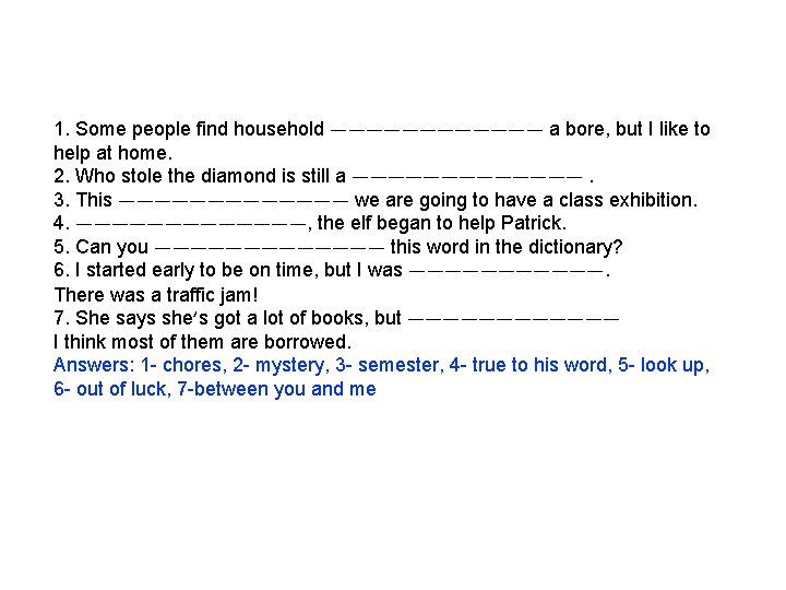 1. Some people find household —————— a bore, but I like to help at