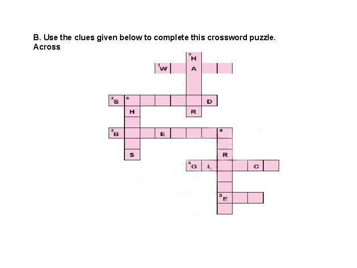 B. Use the clues given below to complete this crossword puzzle. Across 