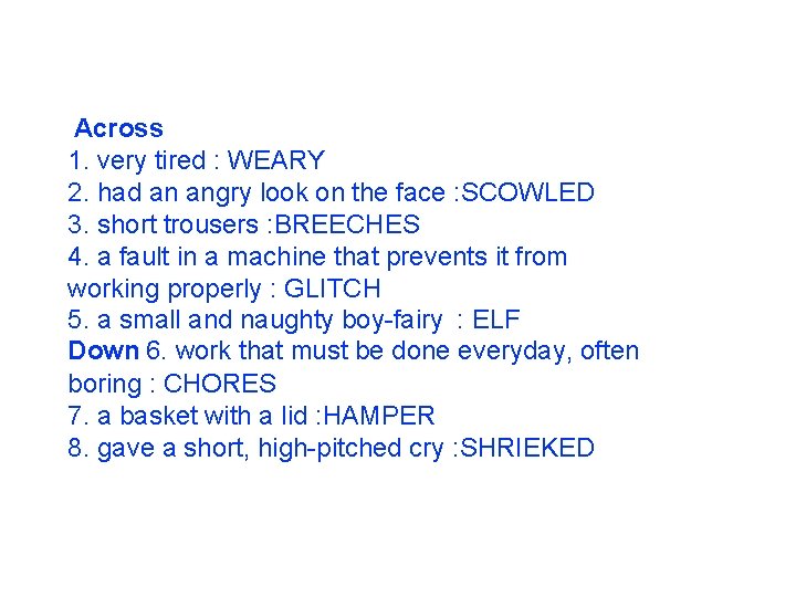 Across 1. very tired : WEARY 2. had an angry look on the face